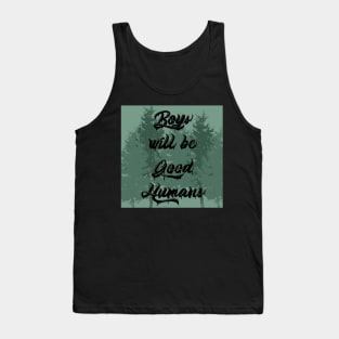 Boys will be Good Humans Tank Top